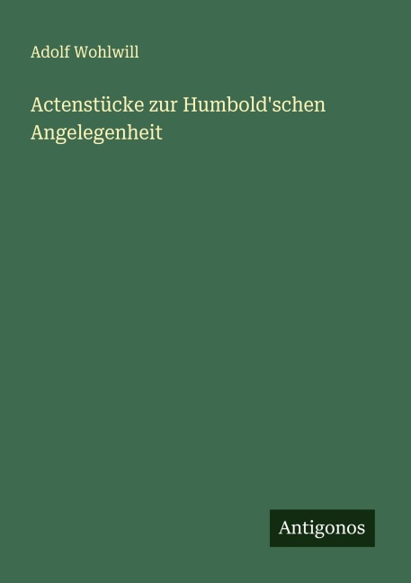 Actenstücke zur Humbold'schen Angelegenheit - Adolf Wohlwill
