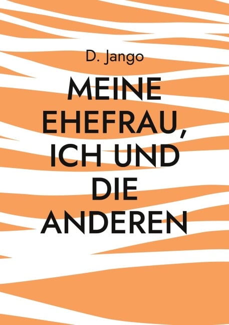 Meine Ehefrau, ich und die anderen - D. Jango