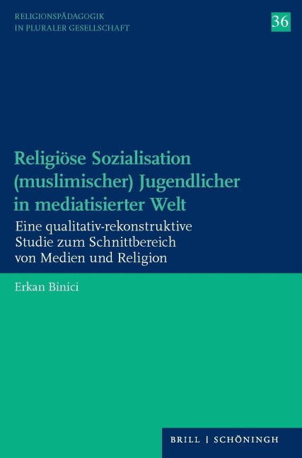 Religiöse Sozialisation (muslimischer) Jugendlicher in mediatisierter Welt - Erkan Binici