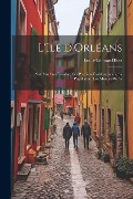 Cover-Bild zum Titel 'L'Ile d'Orléans: Note sur son étendue, ses premiers établissements, sa population, les moeurs de se' von 'Louis-Edouard Bois'
