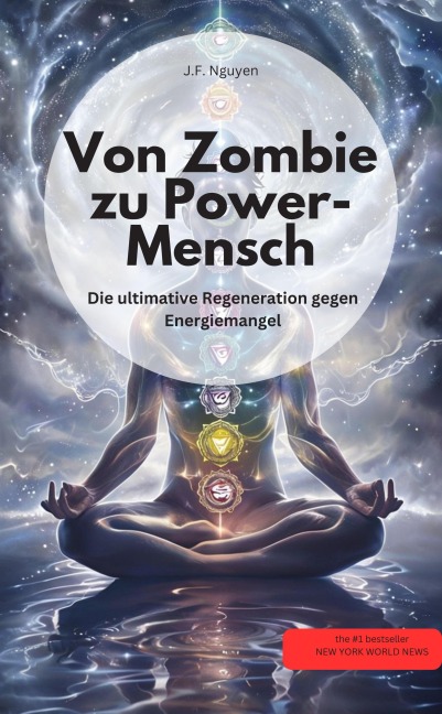 Von Zombie zu Power-Mensch! Die ultimative Therapie gegen Energiemangel - J. F. Nguyen J. F. Nguyen