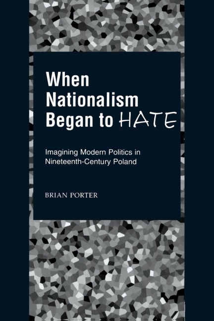 When Nationalism Began to Hate - Brian Porter