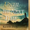 Cover-Bild zum Titel 'Until the Next Time Lib/E' von 'Kevin Fox'