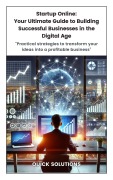 Cover-Bild zum Titel 'Startup Online: Your Ultimate Guide to Building Successful Businesses in the Digital Age' von 'Quick Solutions'