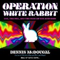 Operation White Rabbit: Lsd, the Dea, and the Fate of the Acid King - Dennis Mcdougal