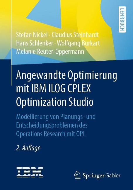 Angewandte Optimierung mit IBM ILOG CPLEX Optimization Studio - Stefan Nickel, Claudius Steinhardt, Hans Schlenker, Wolfgang Burkart, Melanie Reuter-Oppermann