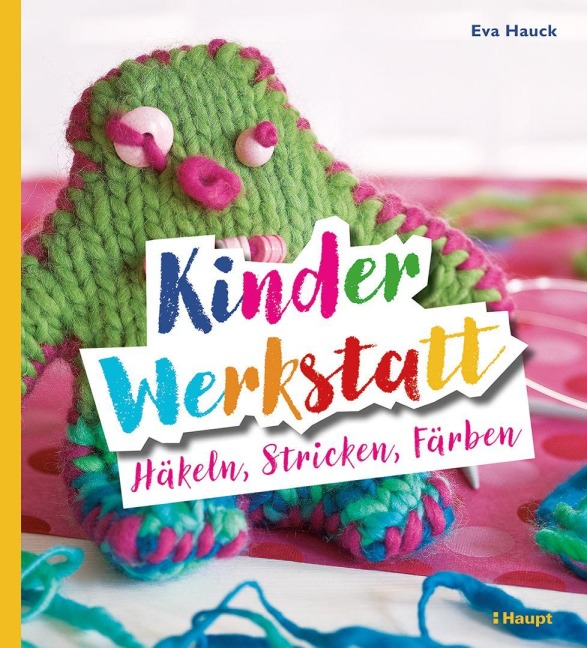 Kinder-Werkstatt Häkeln, Stricken, Färben - Eva Hauck