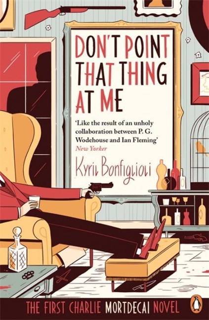Don't Point That Thing at Me - Kyril Bonfiglioli