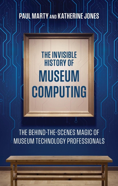 The Invisible History of Museum Computing - Paul Marty, Katherine Jones
