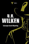 Cover-Bild zum Titel 'Todesspur durch Wyoming' von 'U. H. Wilken'