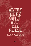 Altes Herz geht auf die Reise - Hans Fallada