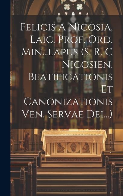 Felicis A Nicosia, Laic. Prof. Ord. Min...lapus (s. R. C Nicosien. Beatificationis Et Canonizationis Ven. Servae Dei...) - Anonymous