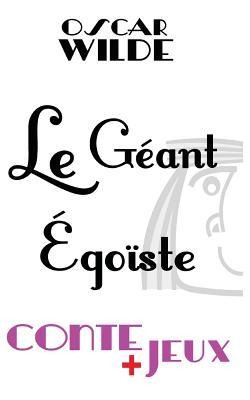 Le géant égoïste - Conte pour enfants: Avec des jeux de vocabulaire. Mots en désordre, jeu de l'intrus, jeu d'énigme. - Claude Marc