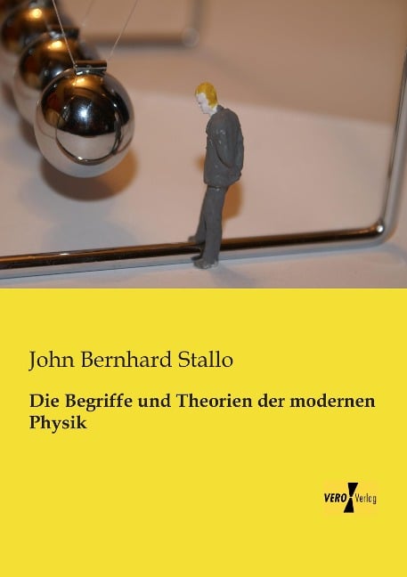 Die Begriffe und Theorien der modernen Physik - John Bernhard Stallo