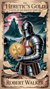 Cover-Bild zum Titel 'The Heretic's Gold: A Novel of the Knights Templar' von 'Robert Walker'