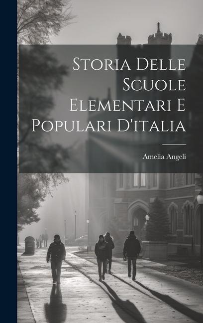 Storia Delle Scuole Elementari E Populari D'italia - Amelia Angeli