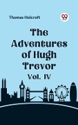 Cover-Bild zum Titel 'Adventures of Hugh Trevor Vol. IV' von 'Thomas Holcroft'