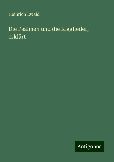 Die Psalmen und die Klaglieder, erklärt - Heinrich Ewald