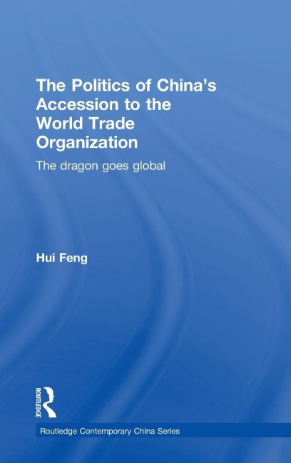 The Politics of China's Accession to the World Trade Organization - Hui Feng
