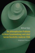 Cover-Bild zum Titel 'Die philosophischen Probleme in ihrem Zusammenhang samt einer kurzen Geschichte moderner Ethik' von 'Wilfried Stütz'