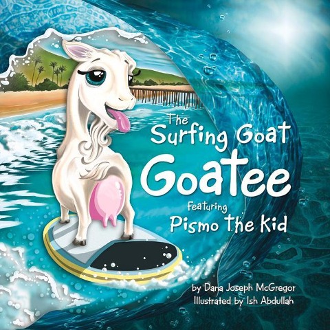 The Surfing Goat Goatee: Featuring Pismo the Kid - Dana McGregor