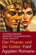Cover-Bild zum Titel 'Der Pharao und die Götter: Fünf Ägypten Romane (Alfred Bekker, #7)' von 'Alfred Bekker, Margret Schwekendiek, Pete Hackett'