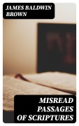 Cover-Bild zum Titel 'Misread Passages of Scriptures' von 'James Baldwin Brown'