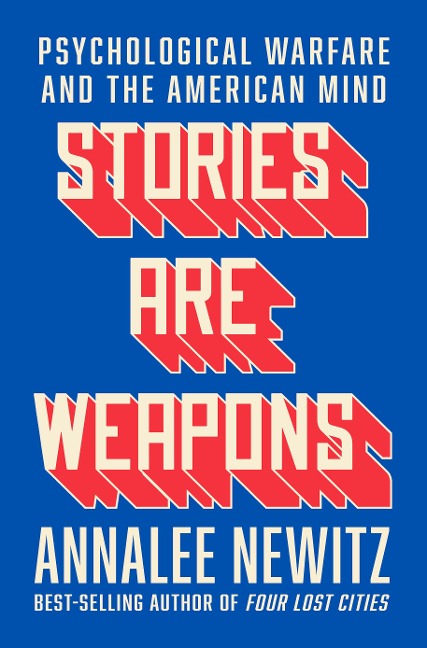 Stories Are Weapons - Annalee Newitz