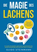 Die Magie des Lachens: Wie Sie mit Humor Ihre Kommunikation und Beziehungen verbessern - Guido Steinmann