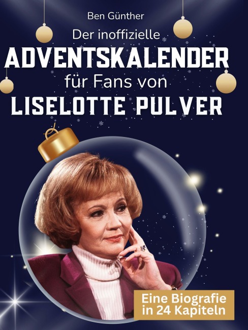 Der inoffizielle Adventskalender für Fans von Liselotte Pulver - Ben Günther