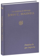 Cover-Bild zum Titel 'Domina Lo Que Importa: Un Cuaderno de Liderazgo / Master What Matters: A Leadership Journal' von 'John C Maxwell'