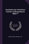 Cover-Bild zum Titel 'Geschichte Der Peinlichen Gerichts-ordnung Kayser Karls V' von ''
