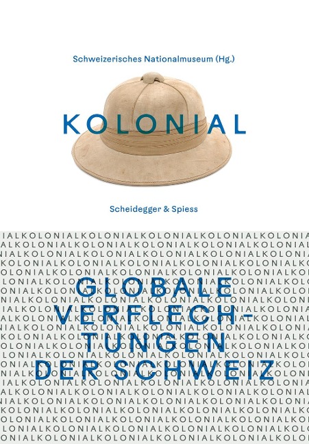 kolonial - Globale Verflechtungen der Schweiz - 