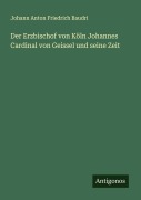 Cover-Bild zum Titel 'Der Erzbischof von Köln Johannes Cardinal von Geissel und seine Zeit' von 'Johann Anton Friedrich Baudri'