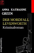 Cover-Bild zum Titel 'Der Mordfall Levenworth: Kriminalroman' von 'Anna Katharine Green'