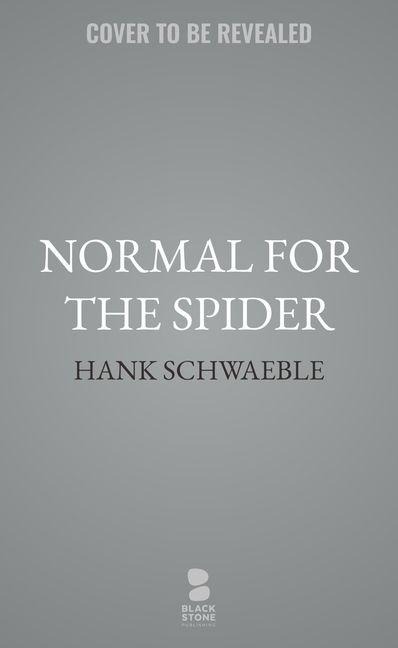 Normal for the Spider - Hank Schwaeble