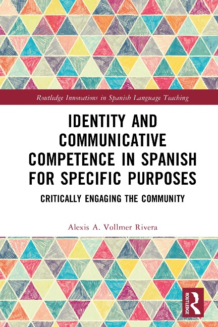 Identity and Communicative Competence in Spanish for Specific Purposes - Alexis A. Vollmer Rivera