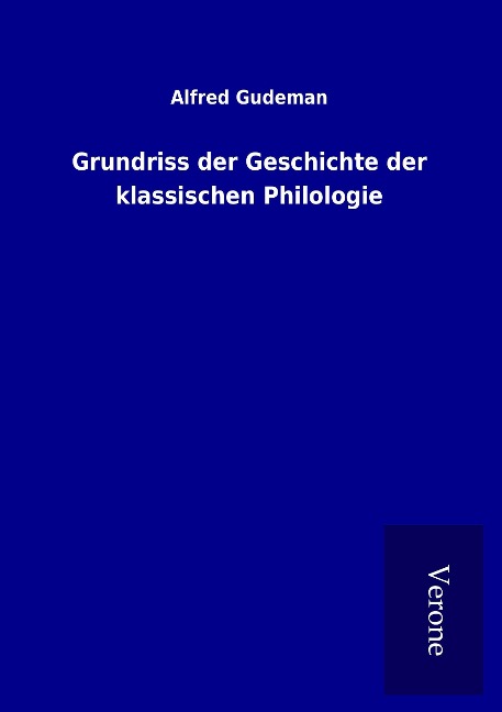 Grundriss der Geschichte der klassischen Philologie - Alfred Gudeman