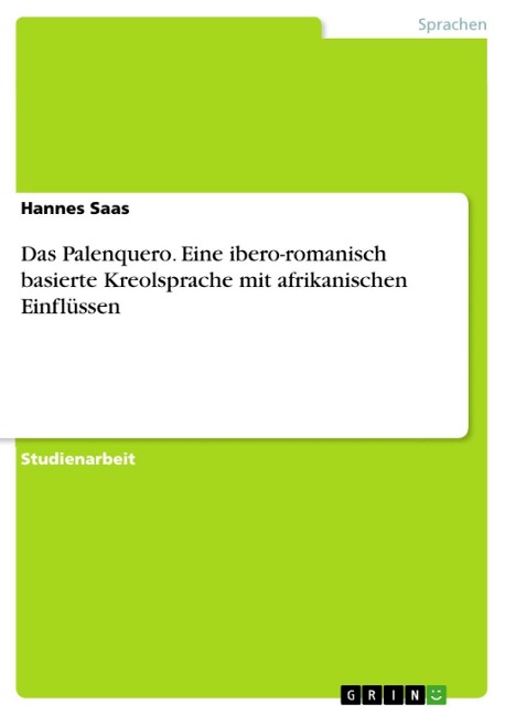 Das Palenquero. Eine ibero-romanisch basierte Kreolsprache mit afrikanischen Einflüssen - Hannes Saas