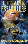 Forsaken Freighters (Unspoken Empire, #1) - Matt Edsand