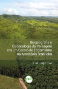 Biogeografia e geoecologia da paisagem em um centro de endemismo na Amazônia brasileira - Luiz Jorge Dias