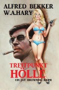 Cover-Bild zum Titel 'Treffpunkt Hölle: Ein Jay Browning Krimi' von 'W. A. Hary, Alfred Bekker'