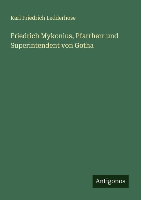 Friedrich Mykonius, Pfarrherr und Superintendent von Gotha - Karl Friedrich Ledderhose