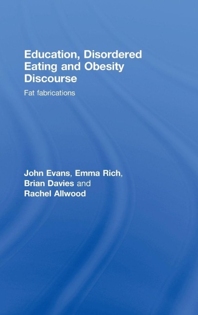 Education, Disordered Eating and Obesity Discourse - John Evans, Emma Rich, Brian Davies