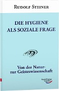 Die Hygiene als soziale Frage - Rudolf Steiner