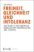 Freiheit, Gleichheit und Intoleranz - Kai Hafez