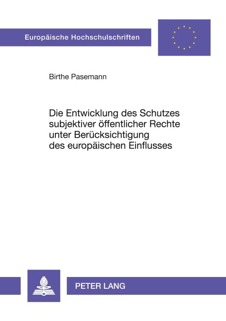 Die Entwicklung des Schutzes subjektiver öffentlicher Rechte unter Berücksichtigung des europäischen Einflusses - Birthe Pasemann