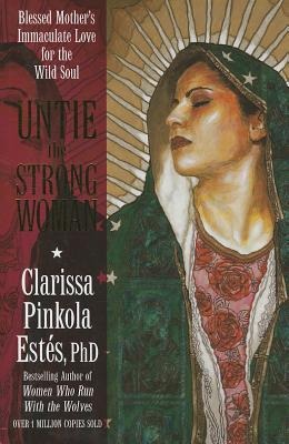 Untie the Strong Woman - Clarissa Pinkola Estés