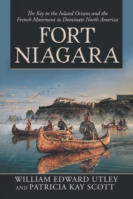 Fort Niagara - William Edward Utley, Patricia Kay Scott