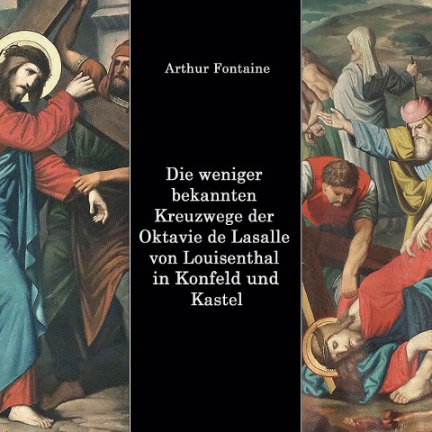 Die weniger bekannten Kreuzwege der Octavie de Lasalle von Louisenthal in den Kirchen von Konfeld und Kastel - Arthur Fontaine